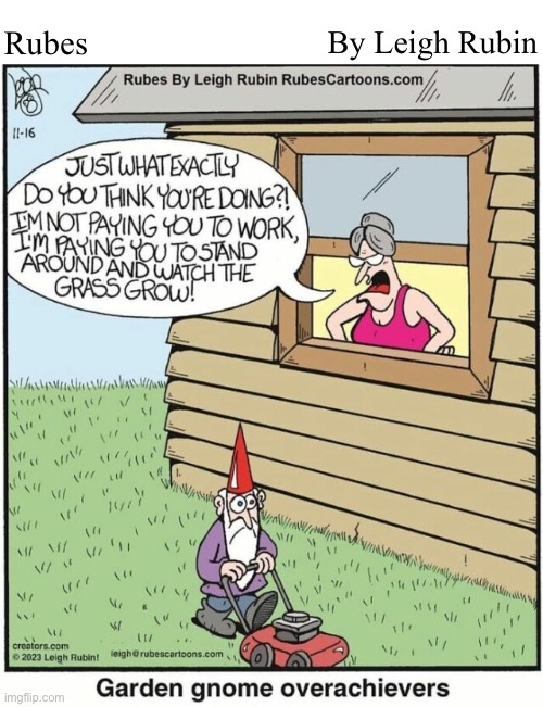 By Leigh Rubin; Rubes | image tagged in comics,rubes,garden gnome,overachiever | made w/ Imgflip meme maker