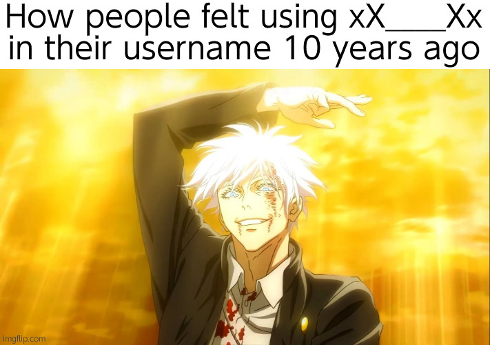 The parasite has taken over | How people felt using xX____Xx in their username 10 years ago | image tagged in i alone am the honored one jjk | made w/ Imgflip meme maker