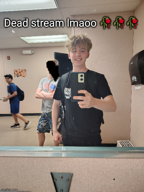 why am I in the bathroom | Dead stream lmaoo 🥀🥀🥀 | made w/ Imgflip meme maker