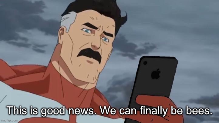 Omniman looking at phone | This is good news. We can finally be bees. | image tagged in omniman looking at phone | made w/ Imgflip meme maker