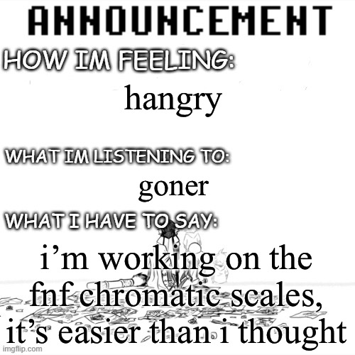 chaos announcment | hangry; goner; i’m working on the fnf chromatic scales, it’s easier than i thought | image tagged in chaos announcment | made w/ Imgflip meme maker