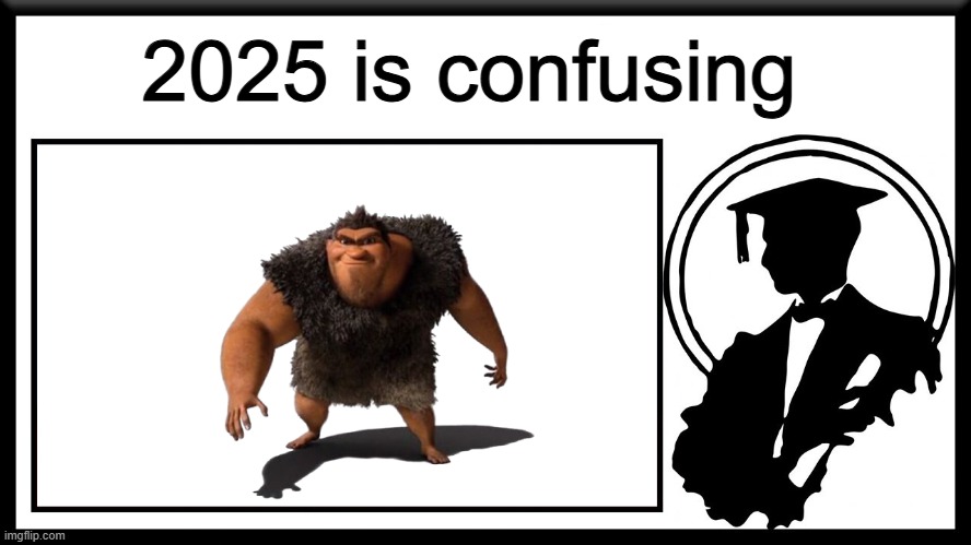 Lessons in meme culture thumbnail | 2025 is confusing | image tagged in lessons in meme culture thumbnail | made w/ Imgflip meme maker