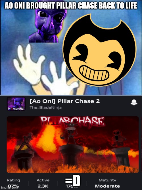 Pillar Chase is Back | AO ONI BROUGHT PILLAR CHASE BACK TO LIFE; =D | image tagged in sonic derp | made w/ Imgflip meme maker