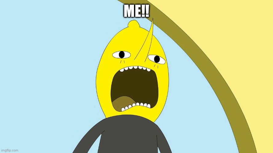 Dat me | ME!! | image tagged in lemongrab | made w/ Imgflip meme maker