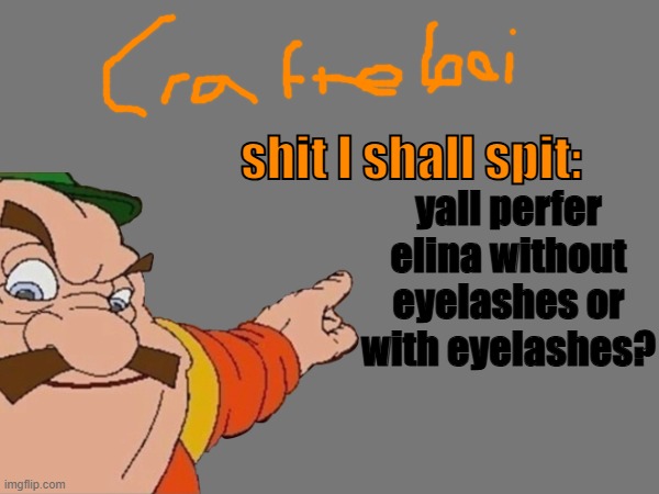 crafteeboi announcement temp v2 | yall perfer elina without eyelashes or with eyelashes? | image tagged in crafteeboi announcement temp v2 | made w/ Imgflip meme maker
