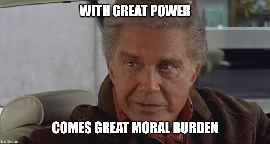 Message for the people in power | WITH GREAT POWER; COMES GREAT MORAL BURDEN | image tagged in with great power,spiderman,leader | made w/ Imgflip meme maker