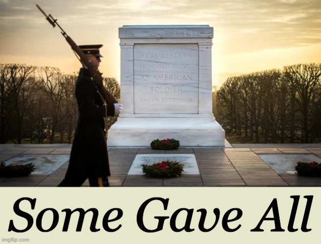 Respect | Some Gave All | image tagged in memorial day,sacrifice,brave,sadness,loss,america | made w/ Imgflip meme maker