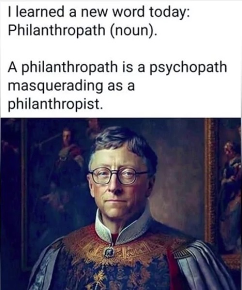 Philanthropath | image tagged in philanthropath,philanthropist,psychopaths and serial killers,globalism,communist socialist,genocide | made w/ Imgflip meme maker