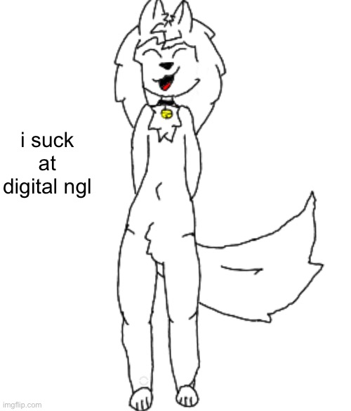 i suck at digital ngl | made w/ Imgflip meme maker