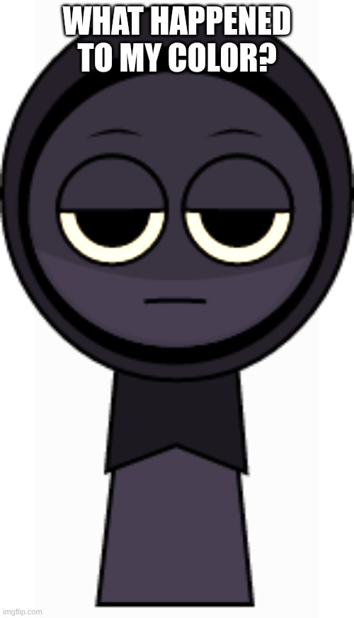 Jevin(Blue) | WHAT HAPPENED TO MY COLOR? | image tagged in jevin blue | made w/ Imgflip meme maker