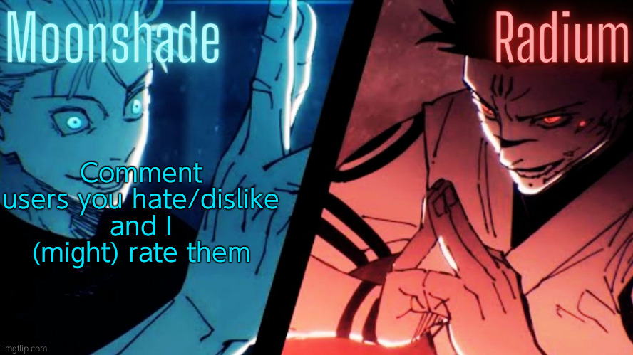 Moonshade and Radium JJK Template | Comment users you hate/dislike and I (might) rate them | image tagged in moonshade and radium jjk template | made w/ Imgflip meme maker