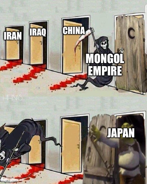 Death knocking on Shrek's Door | IRAQ; CHINA; IRAN; MONGOL EMPIRE; JAPAN | image tagged in death knocking on shrek's door,iran,iraq,china,mongolia,japan | made w/ Imgflip meme maker