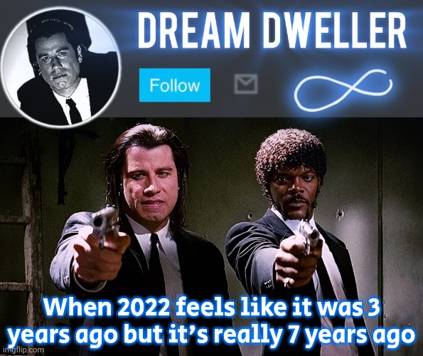 thp look I added meme caption to my announce temp | When 2022 feels like it was 3 years ago but it's really 7 years ago | image tagged in quentin's pulp fiction template | made w/ Imgflip meme maker