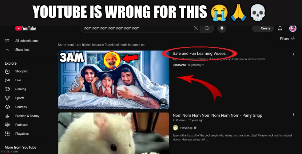 nom nom nom nom nom nom nom | YOUTUBE IS WRONG FOR THIS 😭🙏💀 | image tagged in youtube,true,funny,memes,why does this exist | made w/ Imgflip meme maker