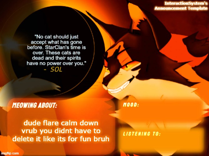 Interaction System's Announcement Template v2 | dude flare calm down vrub you didnt have to delete it like its for fun bruh | image tagged in interaction system's announcement template v2 | made w/ Imgflip meme maker