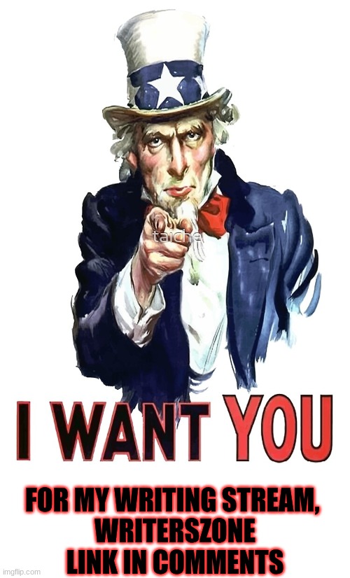 I want you!! | FOR MY WRITING STREAM, 
WRITERSZONE
LINK IN COMMENTS | image tagged in uncle sam i want you,writerszone,streams,join | made w/ Imgflip meme maker