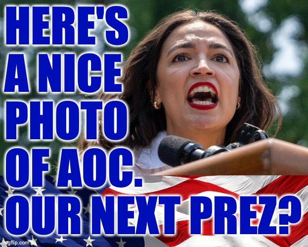 And Pete for VP? | HERE'S
A NICE
PHOTO
OF AOC.
OUR NEXT PREZ? | image tagged in memes,aoc,madam president | made w/ Imgflip meme maker