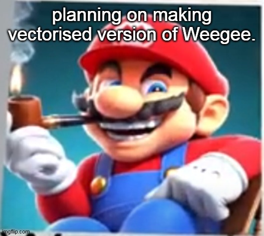 mario evilishly smoking pipe | planning on making vectorised version of Weegee. | image tagged in mario evilishly smoking pipe | made w/ Imgflip meme maker