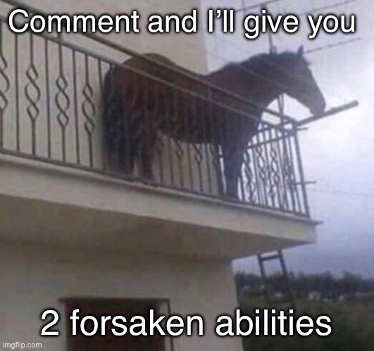 Forseaken | Comment and I’ll give you; 2 forsaken abilities | image tagged in juan | made w/ Imgflip meme maker