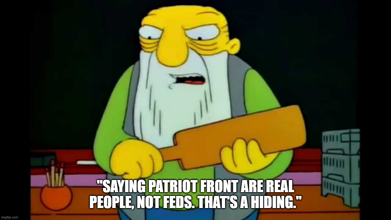 Patriot Front Aren't Real People | "SAYING PATRIOT FRONT ARE REAL PEOPLE, NOT FEDS. THAT'S A HIDING." | image tagged in hay tabla,patriot front | made w/ Imgflip meme maker