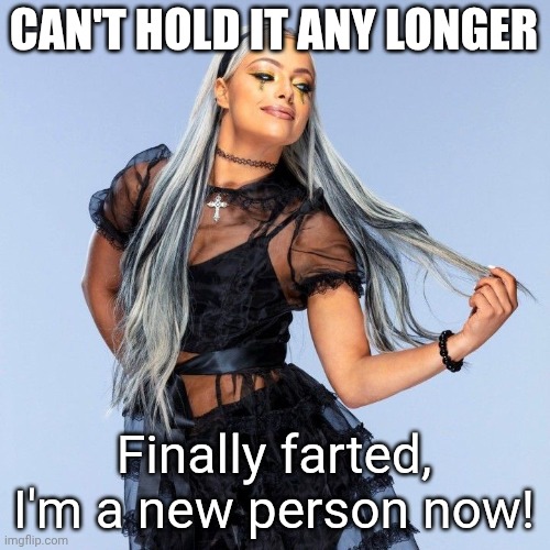 Liv Morgan | CAN'T HOLD IT ANY LONGER; Finally farted, I'm a new person now! | image tagged in liv morgan | made w/ Imgflip meme maker