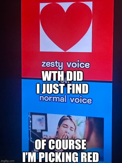 WTH DID I JUST FIND; OF COURSE I’M PICKING RED | made w/ Imgflip meme maker
