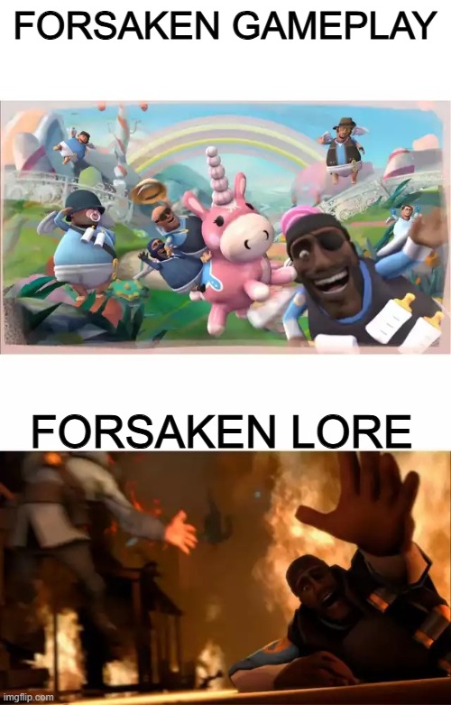 gameplay: goofy lore: ABANDON ALL HOPE, ALL THEE HOW ENTER | FORSAKEN GAMEPLAY; FORSAKEN LORE | image tagged in pyrovision | made w/ Imgflip meme maker