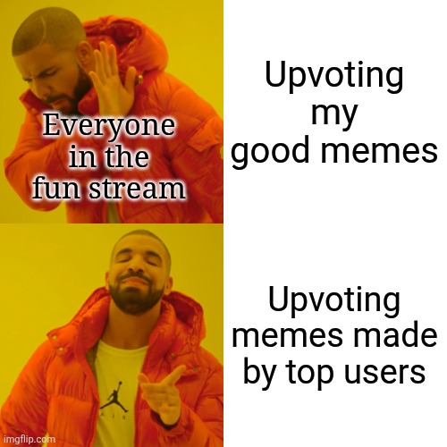 This happens to me quite a lot | Upvoting my good memes; Everyone in the fun stream; Upvoting memes made by top users | image tagged in memes,drake hotline bling,top users,funny | made w/ Imgflip meme maker