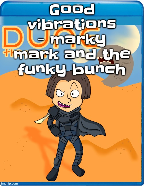 Dune the toon | Good vibrations - marky mark and the funky bunch | image tagged in dune the toon | made w/ Imgflip meme maker