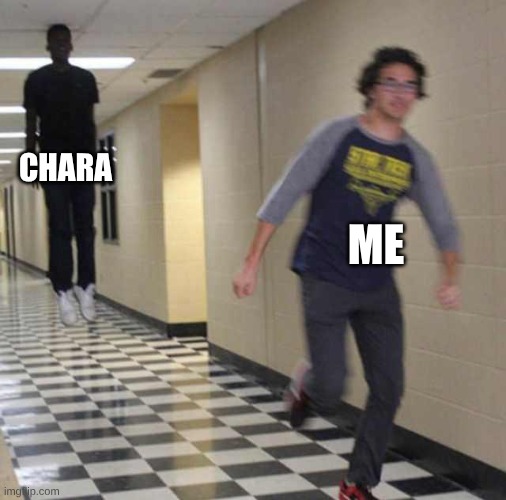 floating boy chasing running boy | CHARA ME | image tagged in floating boy chasing running boy | made w/ Imgflip meme maker