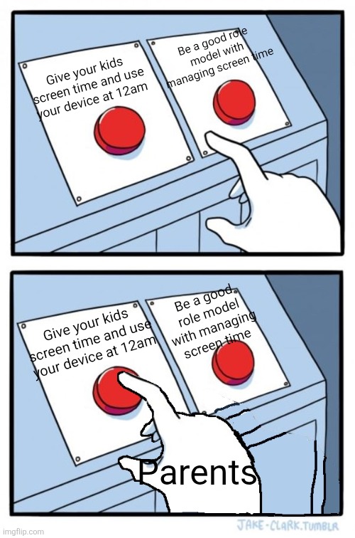 Its not that hard bro | Be a good role model with managing screen time; Give your kids screen time and use your device at 12am; Be a good role model with managing screen time; Give your kids screen time and use your device at 12am; Parents | image tagged in two buttons one pressed,memes,parenting,parental controls,child abuse,confused | made w/ Imgflip meme maker
