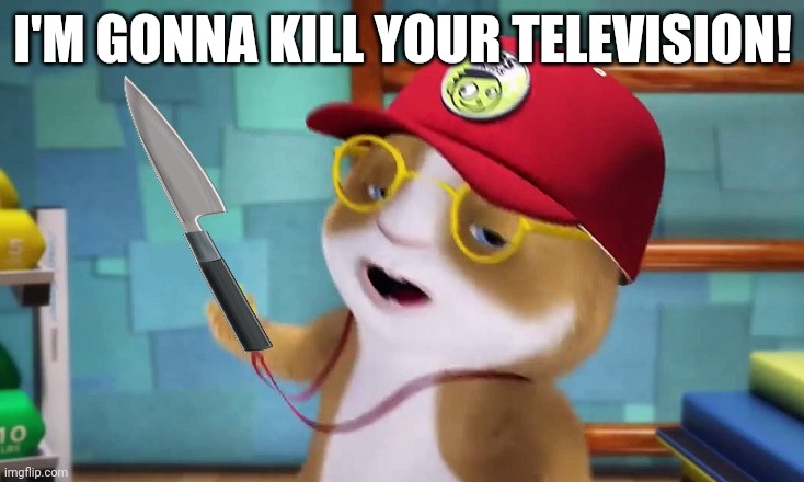 Hooper kills you | I'M GONNA KILL YOUR TELEVISION! | image tagged in pbs kids,funny,asthma | made w/ Imgflip meme maker