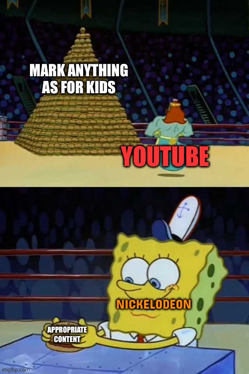 King Neptune vs Spongebob | MARK ANYTHING AS FOR KIDS; YOUTUBE; NICKELODEON; APPROPRIATE CONTENT | image tagged in king neptune vs spongebob | made w/ Imgflip meme maker