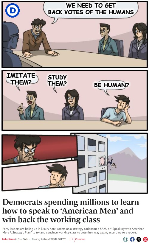 "Care about them just the slightest?" | WE NEED TO GET BACK VOTES OF THE HUMANS; IMITATE THEM? STUDY THEM? BE HUMAN? | image tagged in boardroom suggestion,democrats,funny,american politics | made w/ Imgflip meme maker