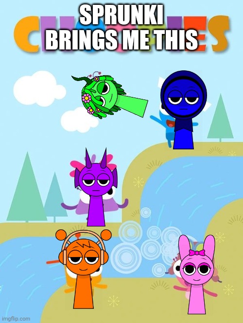 Sprunki brings me this | SPRUNKI BRINGS ME THIS | image tagged in choopies poster,sprunki,choopies | made w/ Imgflip meme maker