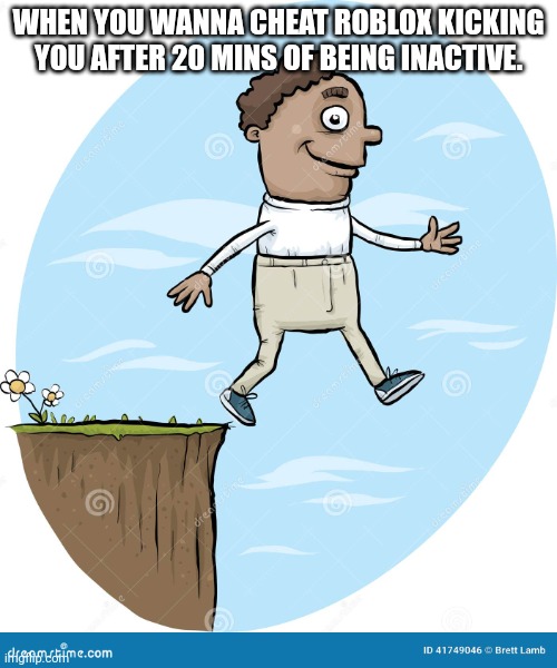 Mwahahahaha | WHEN YOU WANNA CHEAT ROBLOX KICKING YOU AFTER 20 MINS OF BEING INACTIVE. | image tagged in walkin' off | made w/ Imgflip meme maker