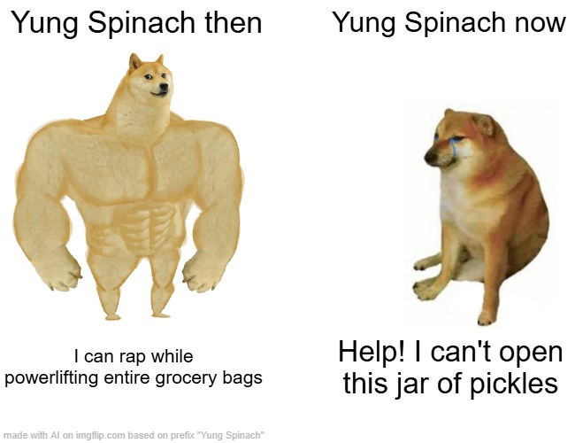 AI made this | Yung Spinach then; Yung Spinach now; I can rap while powerlifting entire grocery bags; Help! I can't open this jar of pickles | image tagged in memes,buff doge vs cheems,ai meme | made w/ Imgflip meme maker