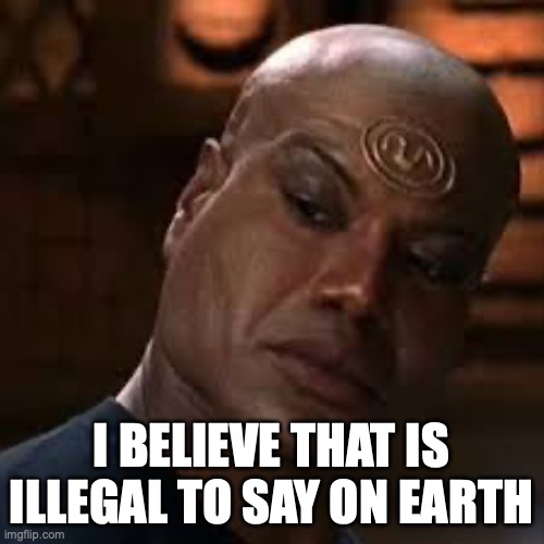 I BELIEVE THAT IS ILLEGAL TO SAY ON EARTH | made w/ Imgflip meme maker