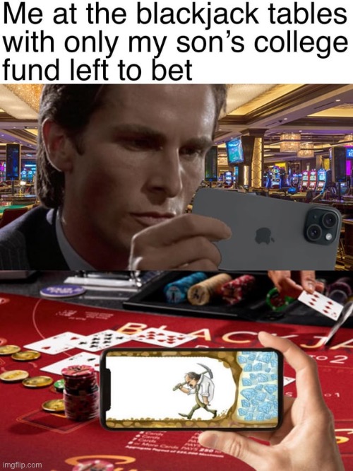 Just one more bet… | image tagged in memes,funny,steal,blackjack | made w/ Imgflip meme maker