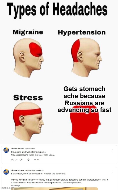 Ukrainepain | Gets stomach ache because Russians are advancing so fast | image tagged in headaches,russo-ukrainian war,influencer,ukrainian lives matter,mother russia,meanwhile in russia | made w/ Imgflip meme maker