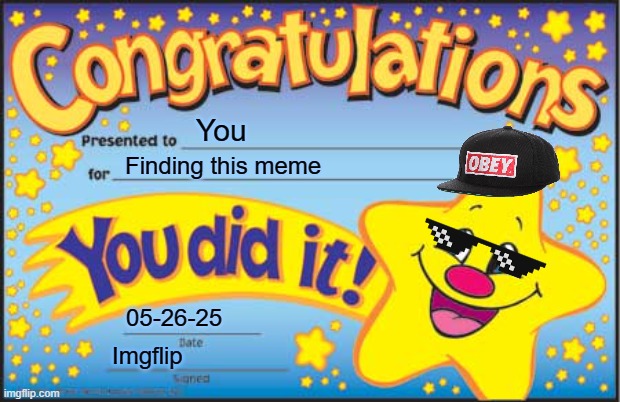 Meme #38: Congrats! You found this meme! | You; Finding this meme; 05-26-25; Imgflip | image tagged in memes,happy star congratulations | made w/ Imgflip meme maker