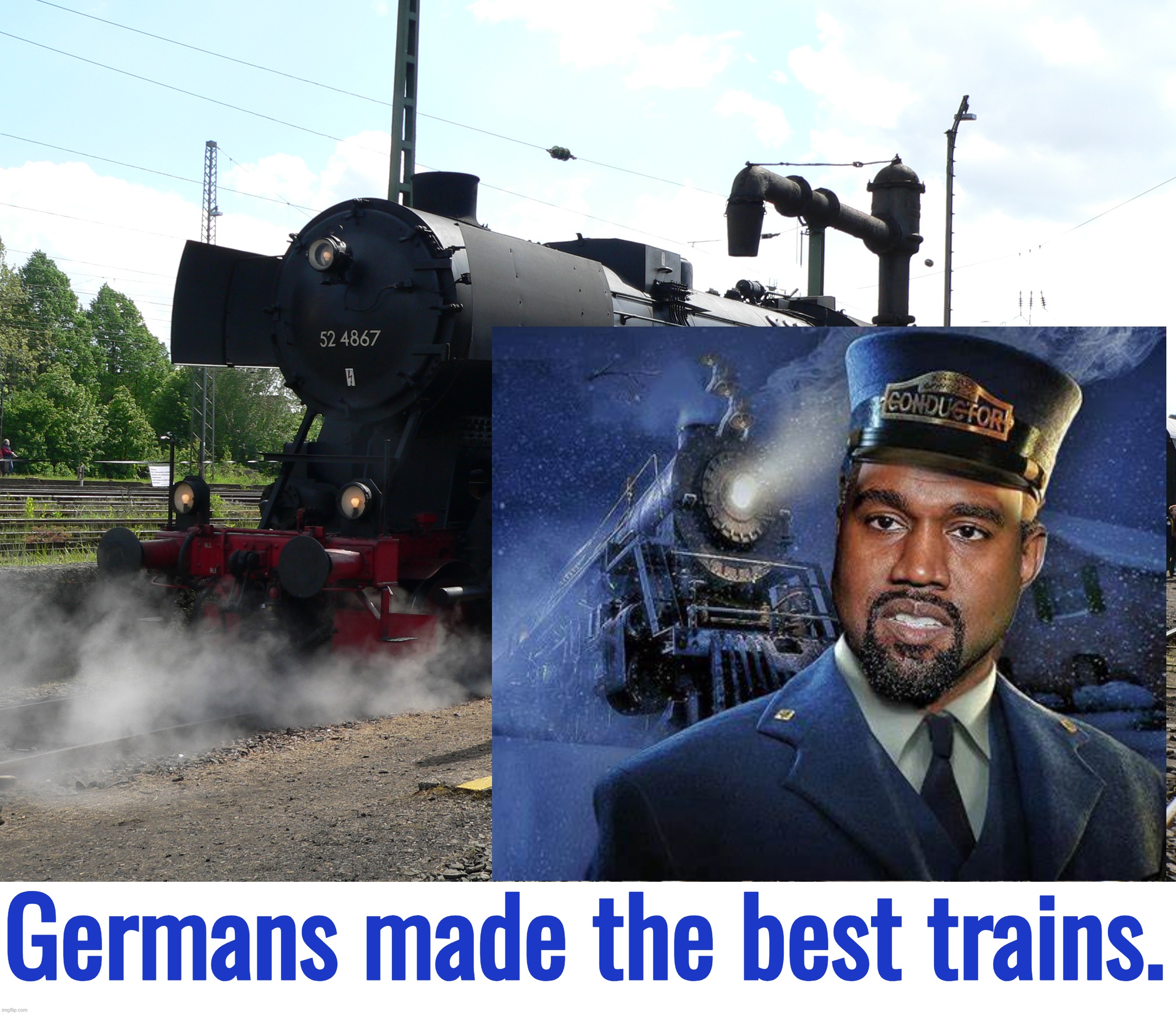 “So, remember, every picture tells a story, don't it…” ― Rod Stewart | Germans made the best trains. | image tagged in kanye west,adolf hitler laughing,trains,israel,ukraine,disney | made w/ Imgflip meme maker