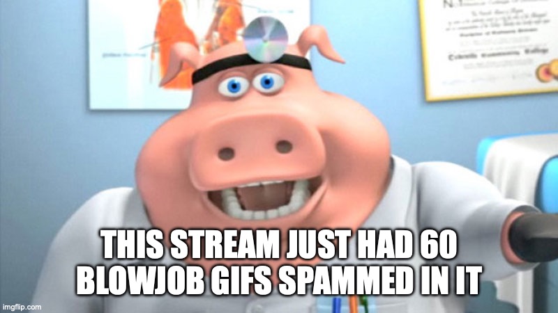 I Diagnose You With Dead | THIS STREAM JUST HAD 60 BLOWJOB GIFS SPAMMED IN IT | image tagged in i diagnose you with dead | made w/ Imgflip meme maker