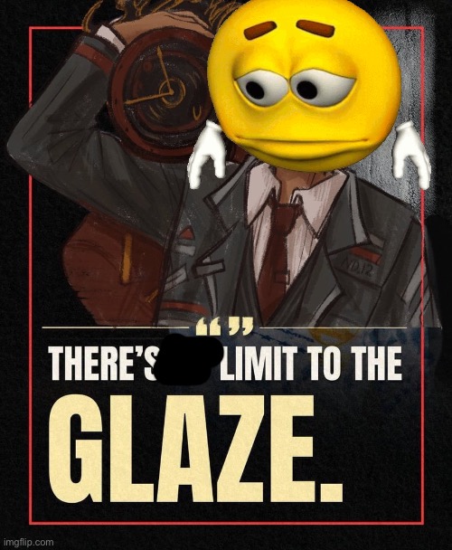 There’s no limit to the Glaze | image tagged in there s no limit to the glaze | made w/ Imgflip meme maker