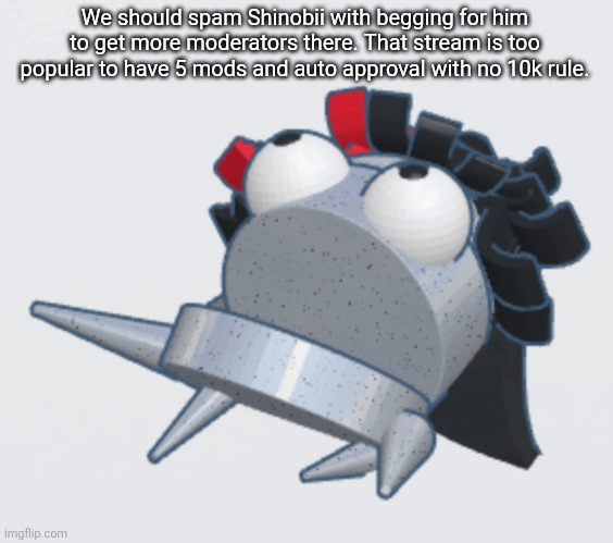 Claire REPO | We should spam Shinobii with begging for him to get more moderators there. That stream is too popular to have 5 mods and auto approval with no 10k rule. | image tagged in claire repo | made w/ Imgflip meme maker