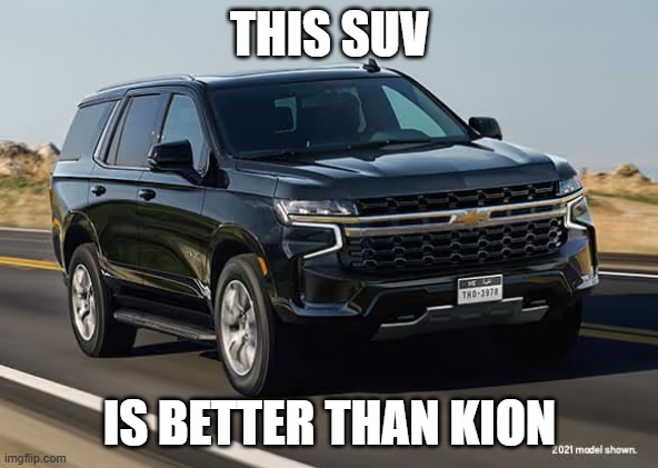 SUV | THIS SUV; IS BETTER THAN KION | image tagged in suv | made w/ Imgflip meme maker