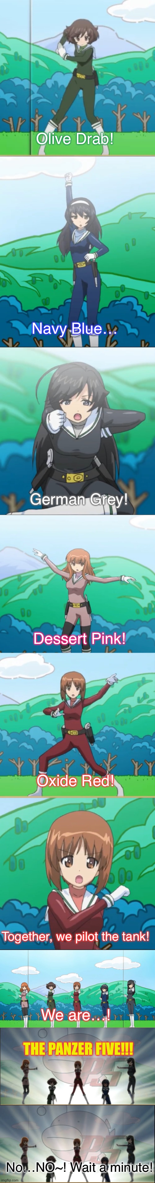 Trial of the Renta pt. 1 | Olive Drab! Navy Blue…; German Grey! Dessert Pink! Oxide Red! Together, we pilot the tank! We are…! THE PANZER FIVE!!! No…NO~! Wait a minute! | image tagged in girls und panzer,venture bros,parody,meme,reference,part 1 | made w/ Imgflip meme maker