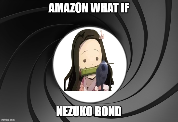 nezuko bond gun barrel | AMAZON WHAT IF; NEZUKO BOND | image tagged in james bond gun barrel,nezuko,demon slayer,james bond,crossover,marvel what if | made w/ Imgflip meme maker