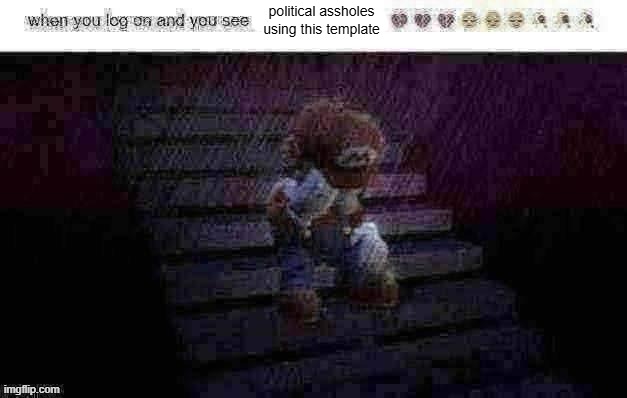 when you log on and see x | political assholes using this template | image tagged in when you log on and see x | made w/ Imgflip meme maker