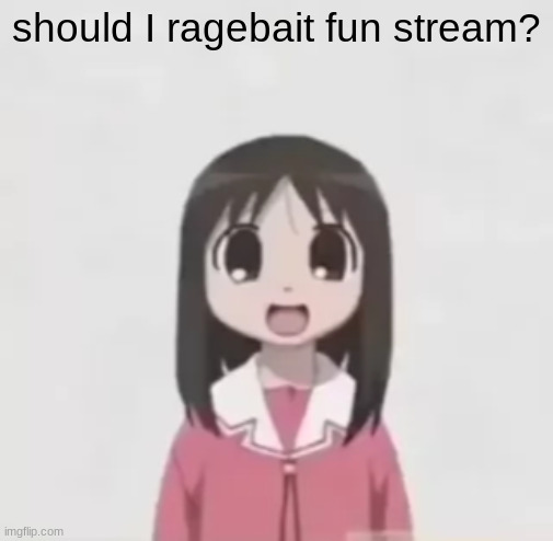 osaka is scary uncropped | should I ragebait fun stream? | image tagged in osaka is scary uncropped | made w/ Imgflip meme maker